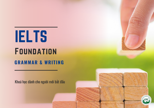 IELTS Foundation [Grammar & Writing] - Nền tảng